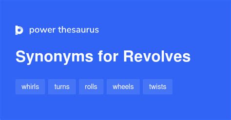 REVOLVES Synonyms: 86 Similar and Opposite Words.